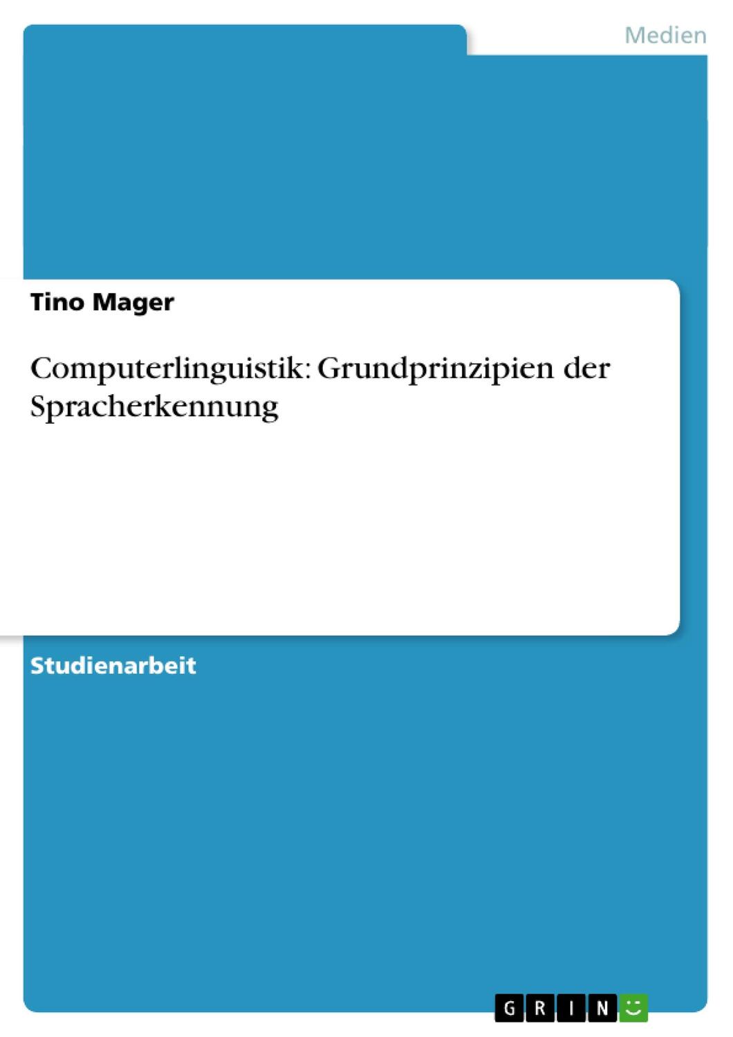 Cover: 9783640505975 | Computerlinguistik: Grundprinzipien der Spracherkennung | Tino Mager