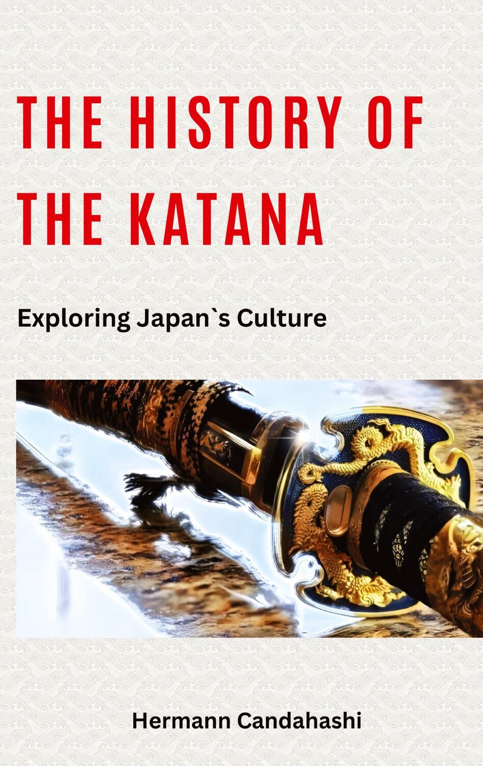 Cover: 9783384225221 | The history of Katana | Exploring Japan's Culture | Hermann Candahashi