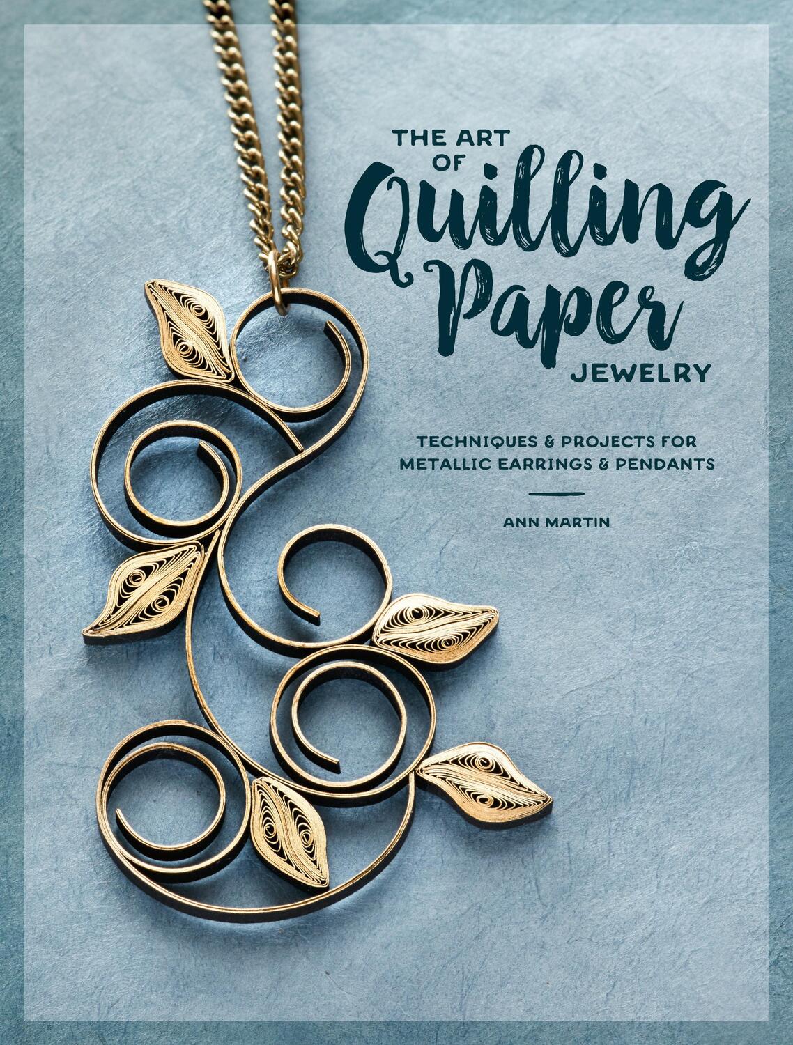 Cover: 9781632505774 | The Art of Quilling Paper Jewelry | Ann Martin | Taschenbuch | 2017