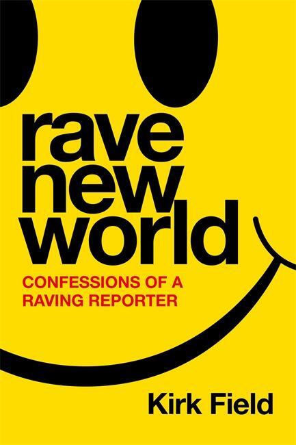 Cover: 9781788707701 | Rave New World | Confessions of a Raving Reporter | Kirk Field | Buch