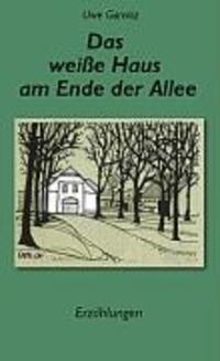 Cover: 9783899069914 | Das weiße Haus am Ende der Allee | Uwe Garnitz | Taschenbuch | Deutsch