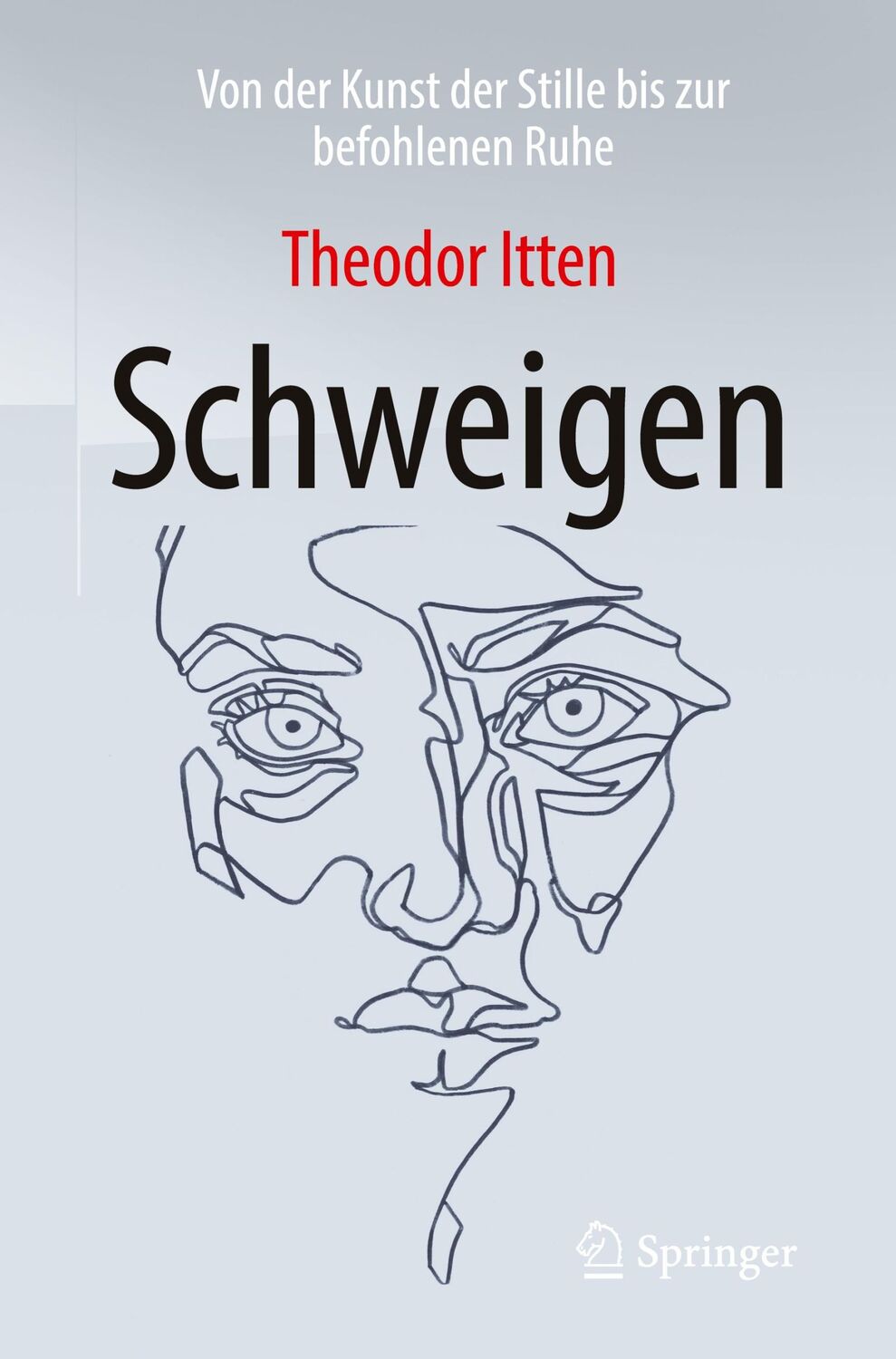 Cover: 9783662567678 | Schweigen | Von der Kunst der Stille bis zur befohlenen Ruhe | Itten