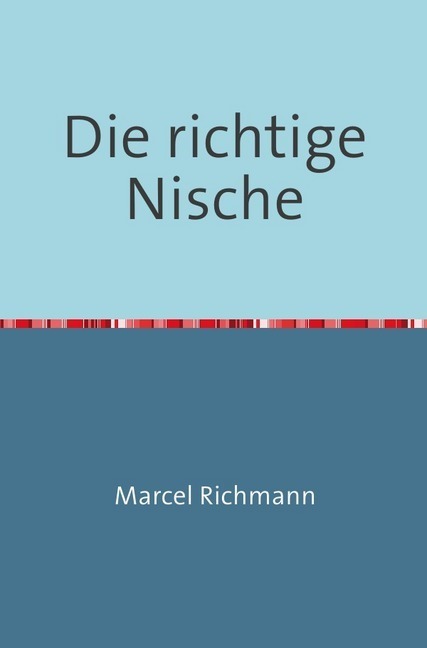 Cover: 9783750284241 | Die richtige Nische | Marcel Richmann | Taschenbuch | Deutsch | epubli