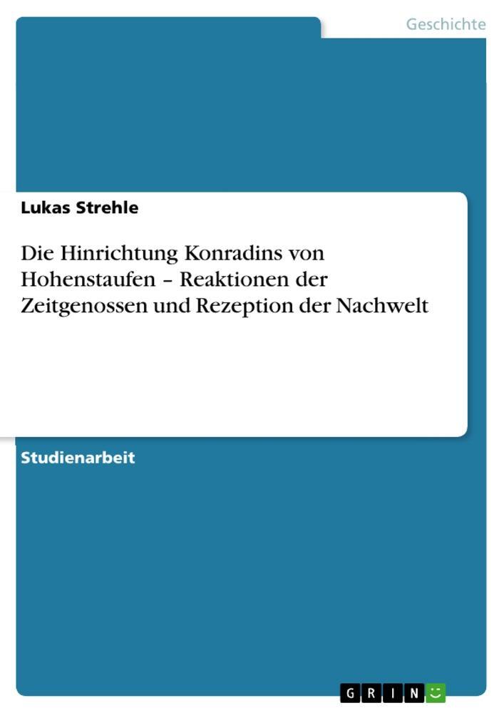 Cover: 9783656032458 | Die Hinrichtung Konradins von Hohenstaufen ¿ Reaktionen der...