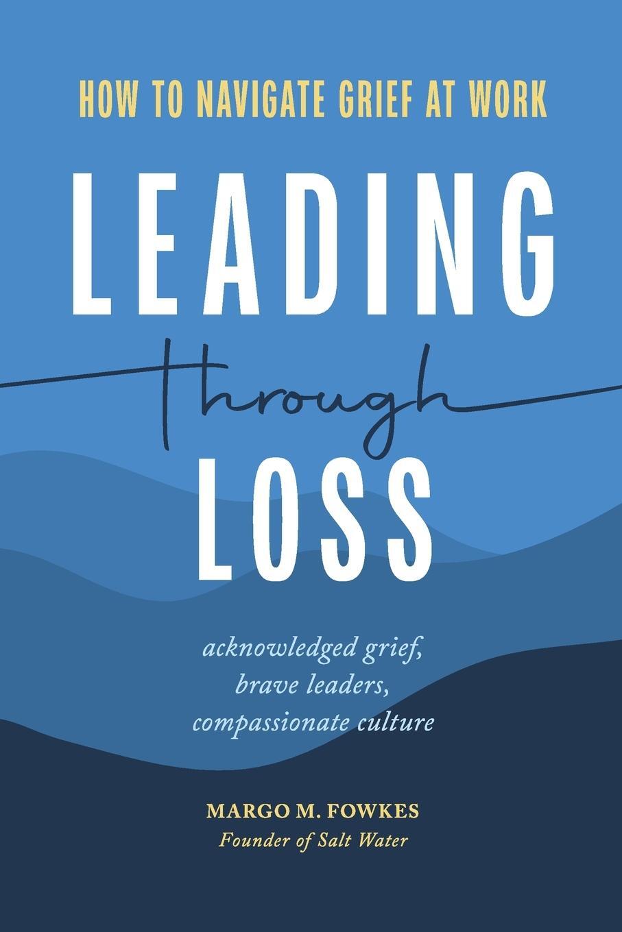 Cover: 9798218048044 | Leading Through Loss | How to Navigate Grief at Work | Margo M Fowkes
