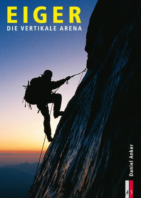 Cover: 9783909111473 | Eiger | Die vertikale Arena | Daniel Anker | Buch | Deutsch | 2011