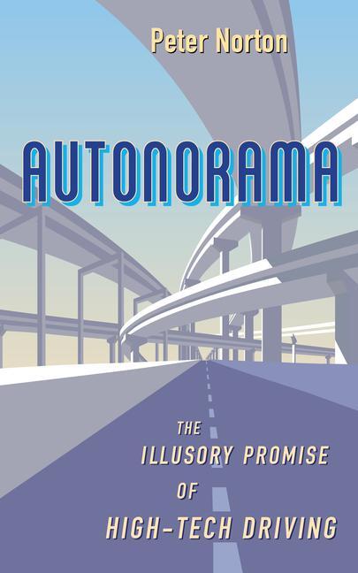 Cover: 9781642832402 | Autonorama | The Illusory Promise of High-Tech Driving | Peter Norton