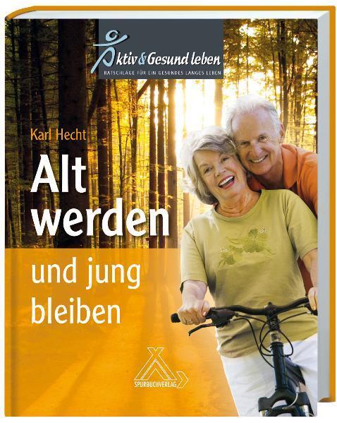Cover: 9783887783587 | Alt werden und jung bleiben | Karl Hecht | Buch | Deutsch | 2011