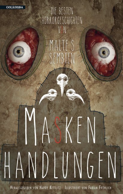 Cover: 9783942396899 | Maskenhandlungen | Die besten Horrorgeschichten von Malte S. Sembten