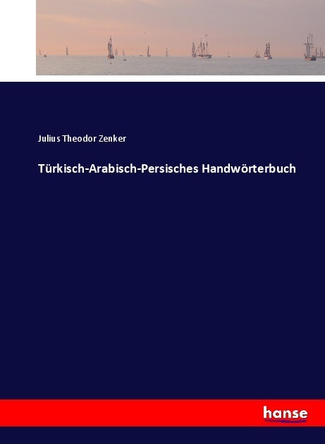 Cover: 9783741136412 | Türkisch-Arabisch-Persisches Handwörterbuch | Julius Th. Zenker | Buch