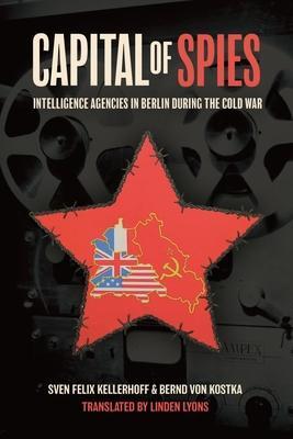Cover: 9781636240008 | Capital of Spies | Intelligence Agencies in Berlin During the Cold War