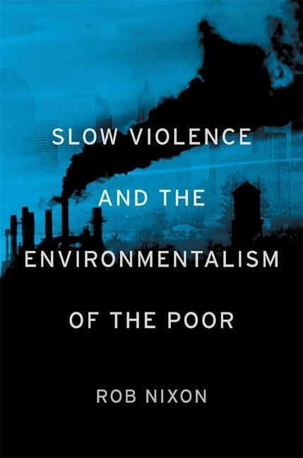 Cover: 9780674072343 | Slow Violence and the Environmentalism of the Poor | Rob Nixon | Buch