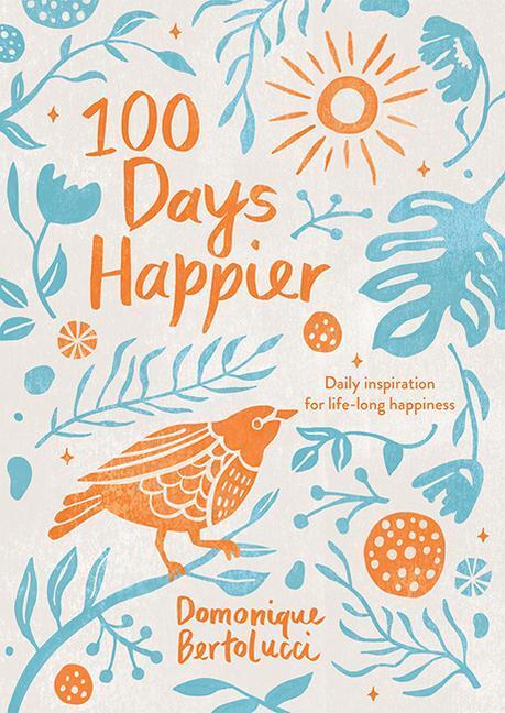 Cover: 9781743797129 | 100 Days Happier | Daily Inspiration for Life-Long Happiness | Buch