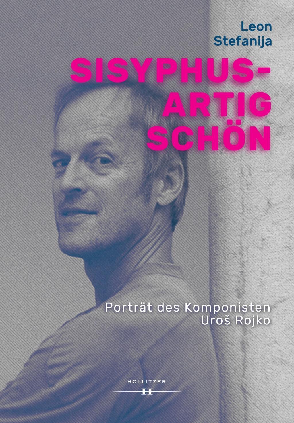 Cover: 9783990124888 | Sisyphusartig schön | Porträt des Komponisten Uros Rojko | Stefanija