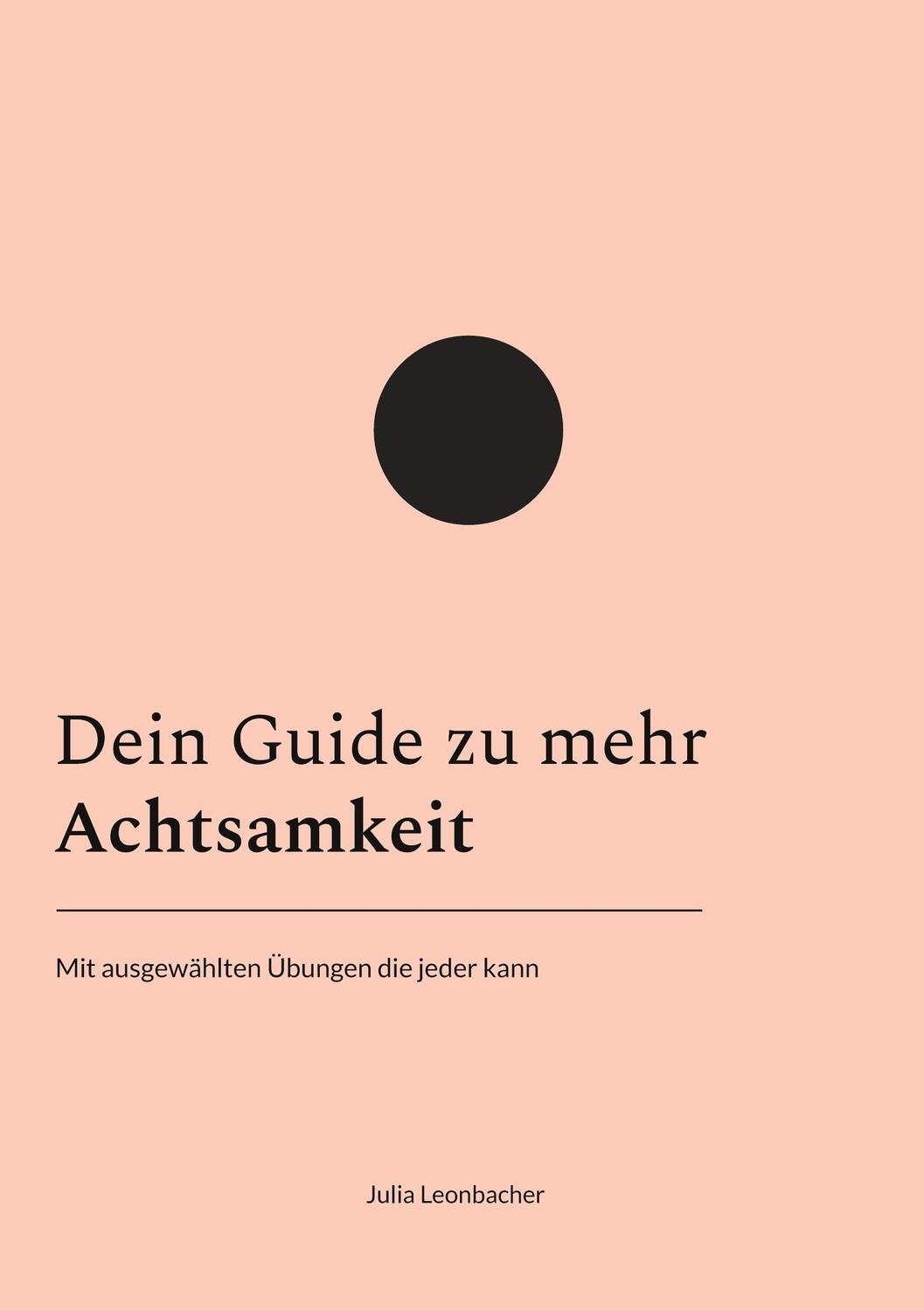 Cover: 9783756815067 | Dein Guide zu mehr Achtsamkeit | Julia Leonbacher | Taschenbuch | 2022