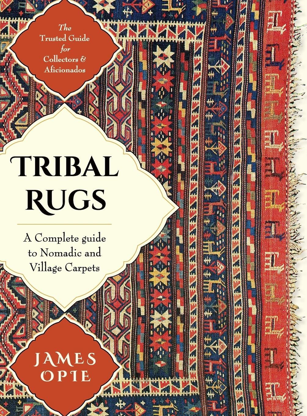 Cover: 9781626546134 | Tribal Rugs | A Complete Guide to Nomadic and Village Carpets | Opie