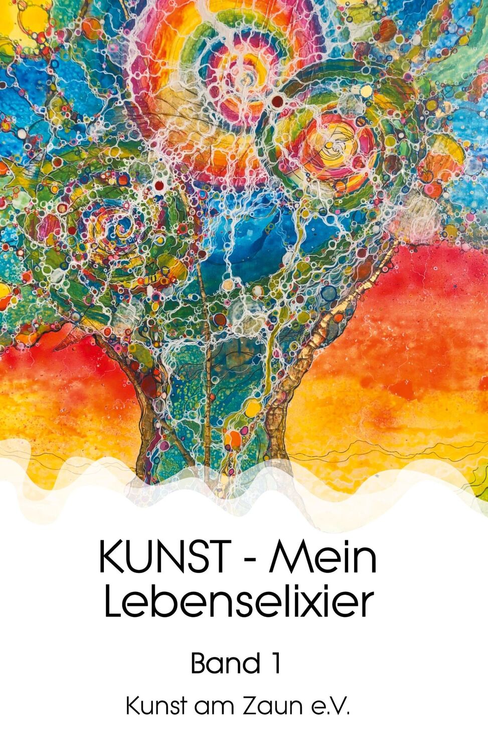 Cover: 9783347263840 | KUNST - Mein Lebenselixier | Band 1 | Kunst am Zaun e. V. | Buch