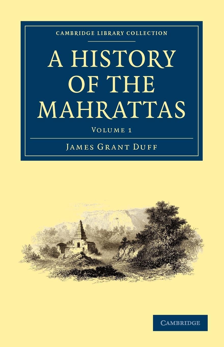 Cover: 9781108072991 | A History of the Mahrattas - Volume 1 | James Grant Duff | Taschenbuch