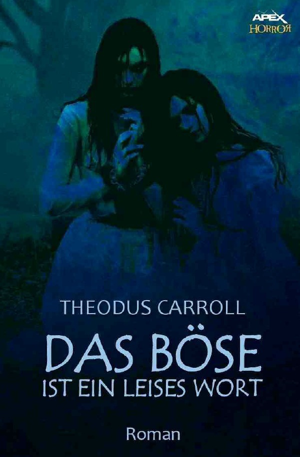 Cover: 9783748512196 | DAS BÖSE IST EIN LEISES WORT | Ein Horror-Roman | Theodus Carroll