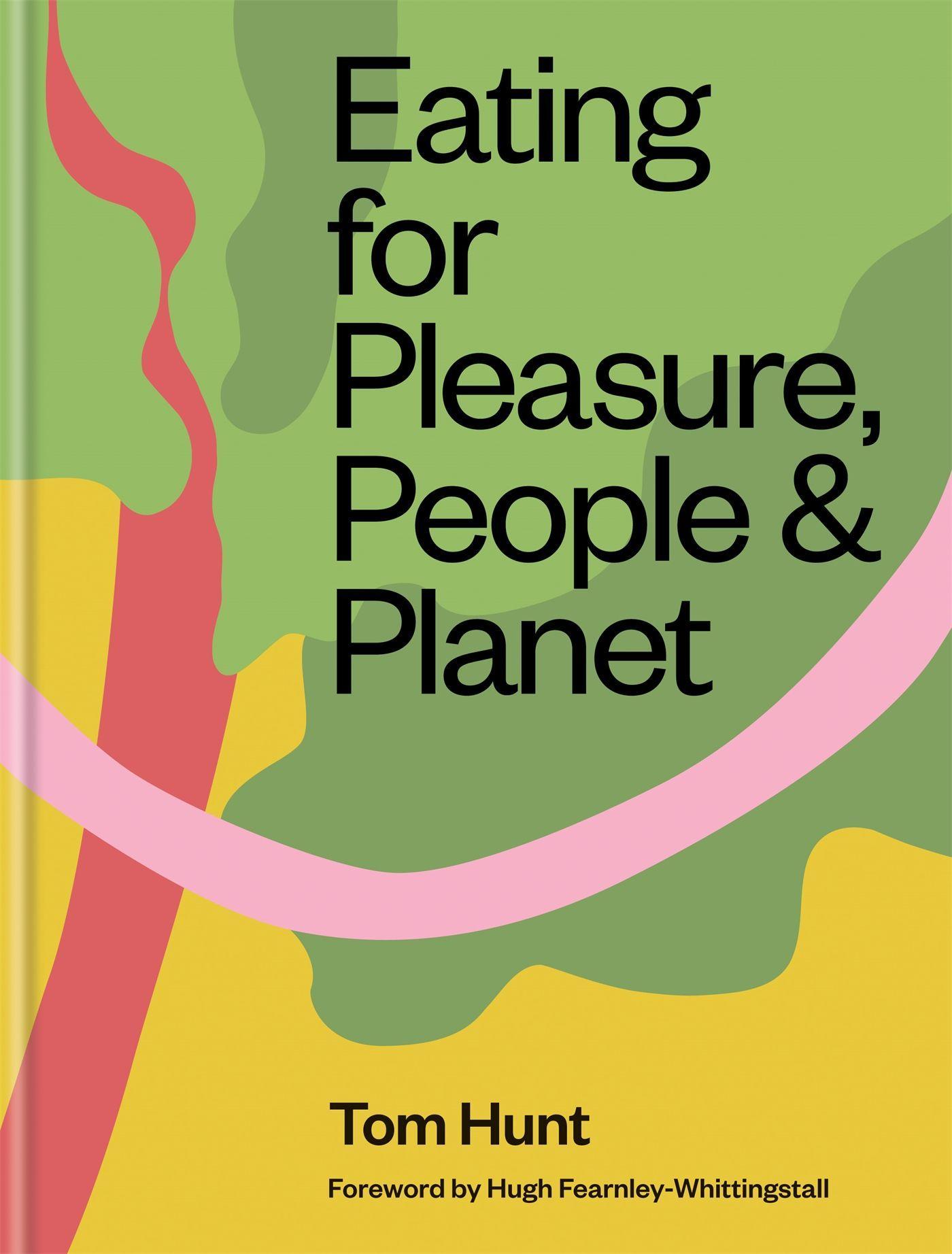 Cover: 9780857836953 | Eating for Pleasure, People &amp; Planet | Tom Hunt | Buch | Gebunden