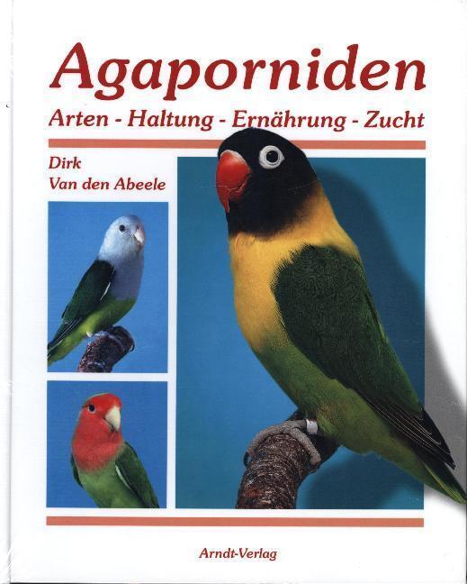 Cover: 9783981338317 | Agaporniden. Bd.1 | Arten - Haltung - Ernährung - Zucht | Abeele