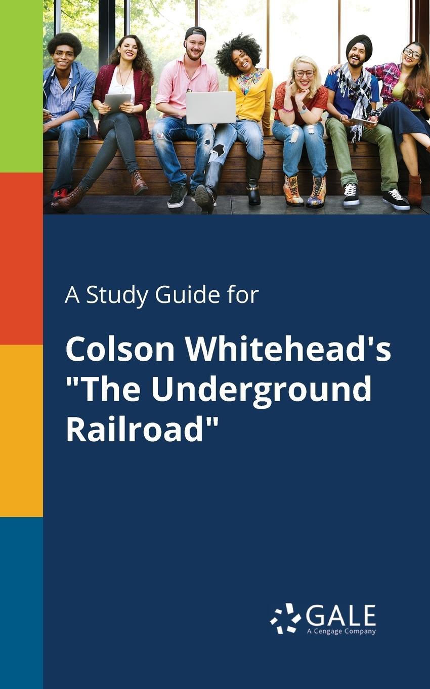 Cover: 9780270527797 | A Study Guide for Colson Whitehead's "The Underground Railroad" | Gale