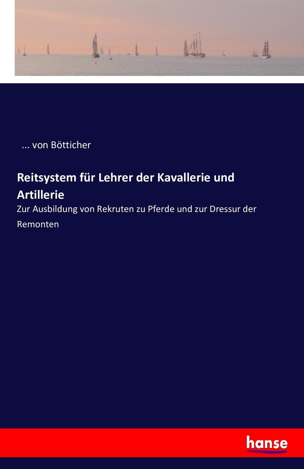 Cover: 9783742887320 | Reitsystem für Lehrer der Kavallerie und Artillerie | von Bötticher