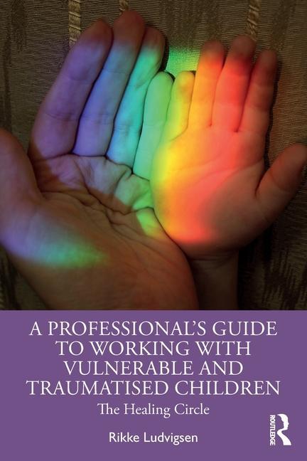 Cover: 9781032345345 | A Professional's Guide to Working with Vulnerable and Traumatised...