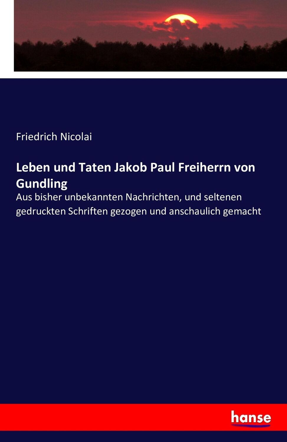 Cover: 9783742874139 | Leben und Taten Jakob Paul Freiherrn von Gundling | Friedrich Nicolai