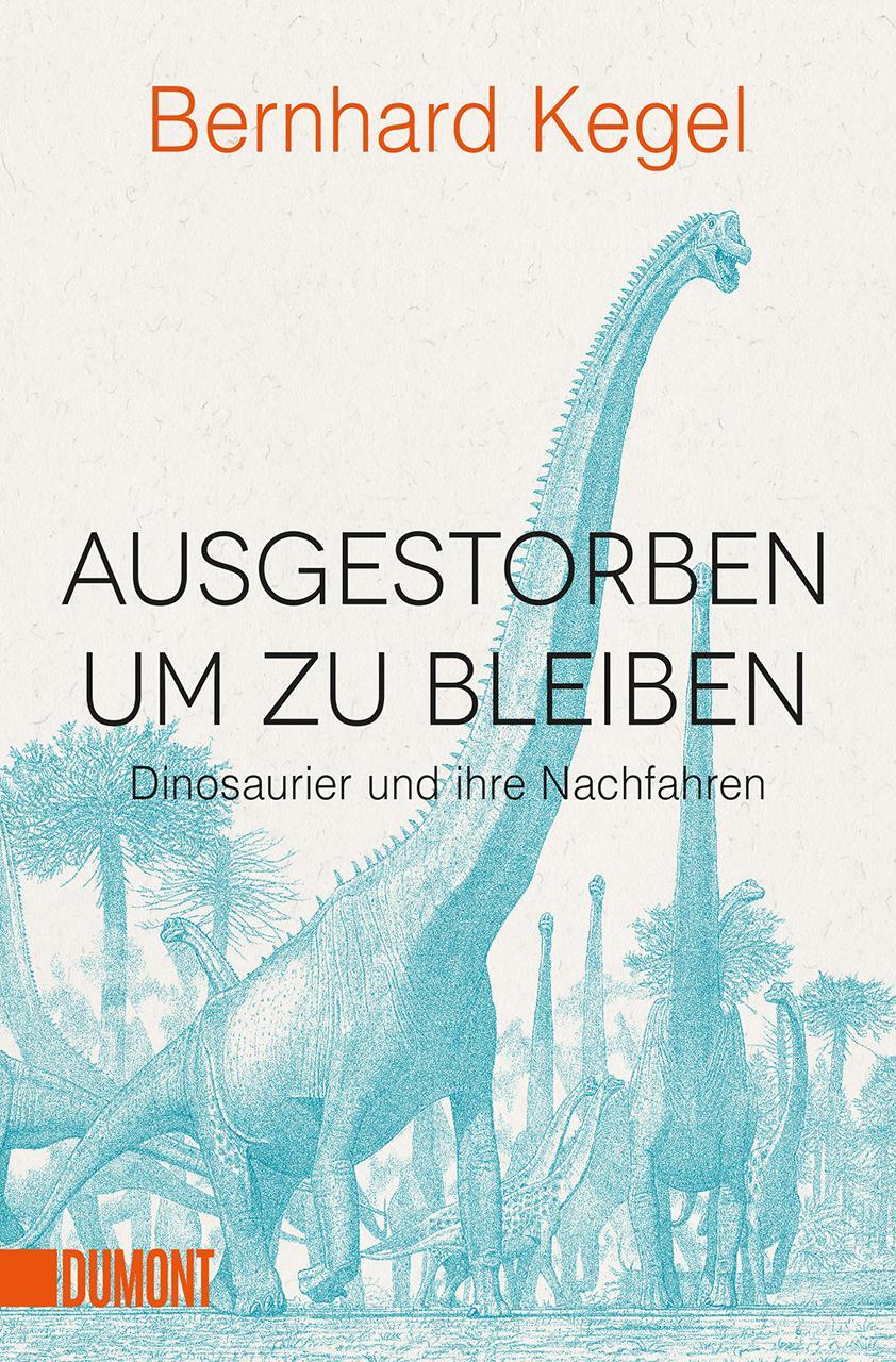 Cover: 9783832164959 | Ausgestorben, um zu bleiben | Dinosaurier und ihre Nachfahren | Kegel