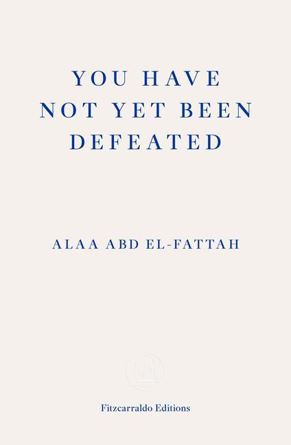 Cover: 9781913097745 | You Have Not Yet Been Defeated | Selected Writings 2011-2021 | Buch