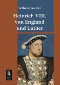 Cover: 9783955645854 | Heinrich VIII. von England und Luther | Wilhelm Walther | Taschenbuch