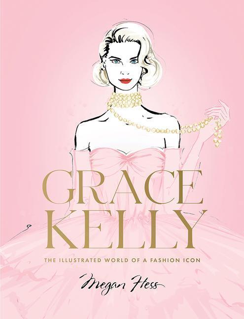 Cover: 9781743798416 | Grace Kelly | The Illustrated World of a Fashion Icon | Megan Hess