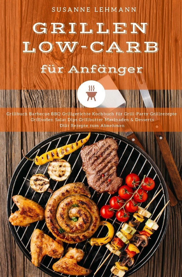Cover: 9783752944037 | Grillen Low-Carb für Anfänger Grillbuch Barbecue BBQ Grillgerichte...