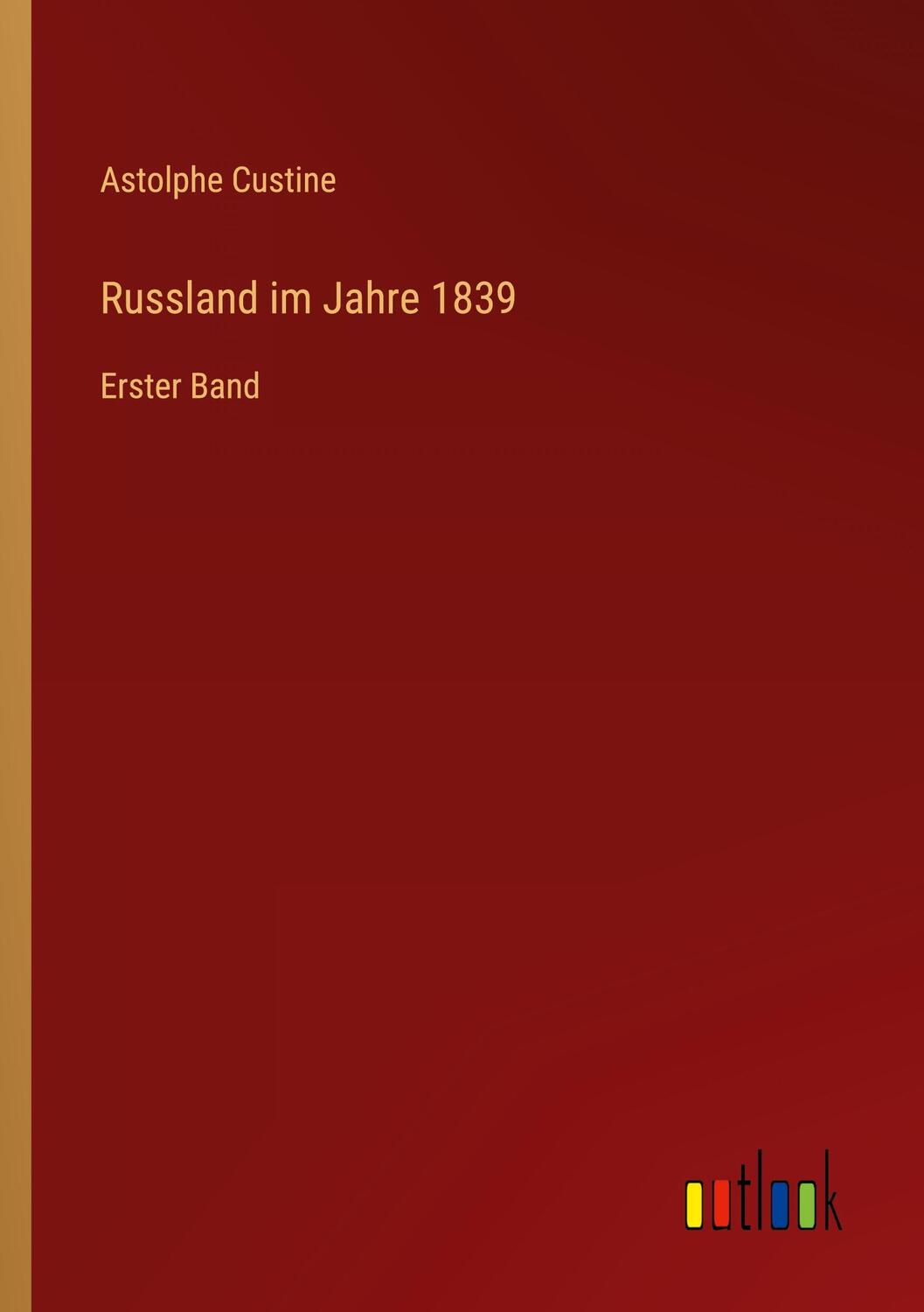 Cover: 9783368510299 | Russland im Jahre 1839 | Erster Band | Astolphe Custine | Taschenbuch