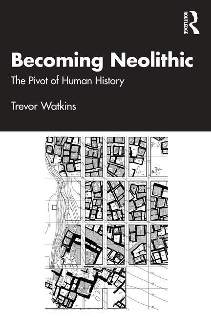 Cover: 9780415221528 | Becoming Neolithic | The Pivot of Human History | Trevor Watkins