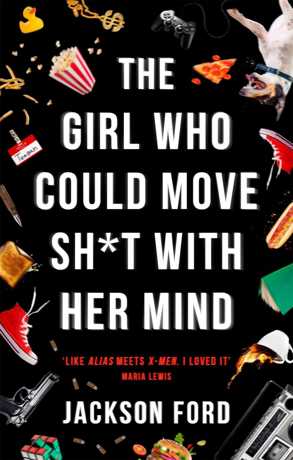 Cover: 9780356510446 | The Girl Who Could Move Sh*t With Her Mind | 'Like Alias meets X-Men'