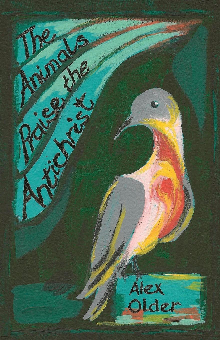 Cover: 9781838038717 | The Animals Praise the Antichrist | Alex Older | Taschenbuch | 2020
