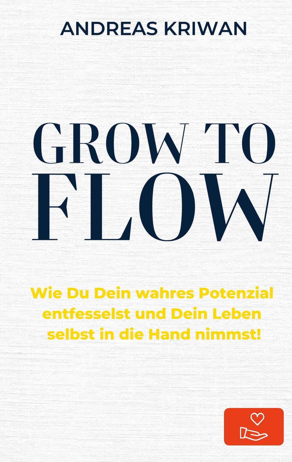 Cover: 9789403699530 | GROW to FLOW | Andreas Kriwan | Taschenbuch | Paperback | 380 S.