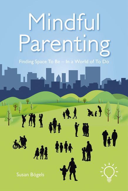 Cover: 9781912755769 | Mindful Parenting: Finding Space to Be - In a World of to Do | Bogels
