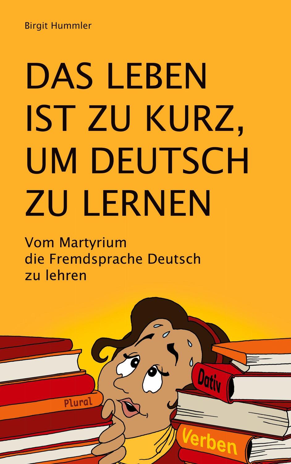 Cover: 9783753442037 | Das Leben ist zu kurz, um Deutsch zu lernen | Birgit Hummler | Buch