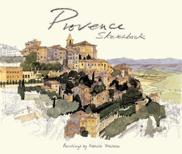 Cover: 9789814217675 | Provence Sketchbook | Fabrice Moireau (u. a.) | Buch | Sketchbooks