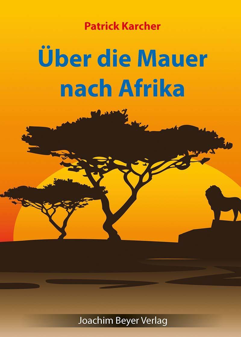 Cover: 9783959201490 | Über die Mauer nach Afrika | Patrick Karcher | Taschenbuch | Deutsch