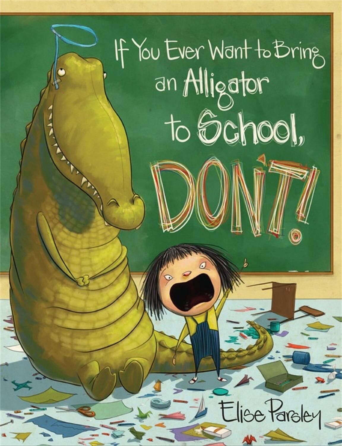 Cover: 9780316376570 | If You Ever Want to Bring an Alligator to School, Don't! | Parsley
