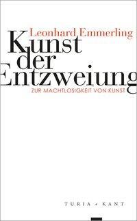 Cover: 9783851328608 | Kunst der Entzweiung | Zur Machtlosigkeit von Kunst | Emmerling | Buch