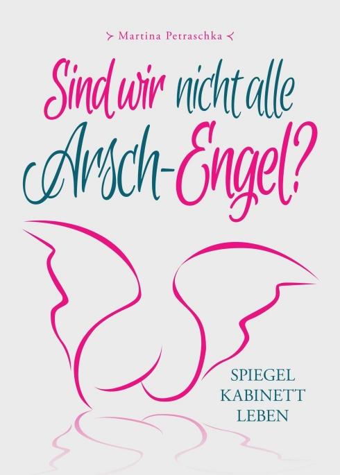 Cover: 9783991103141 | Sind wir nicht alle Arsch-Engel? | Spiegelkabinett LEBEN | Petraschka