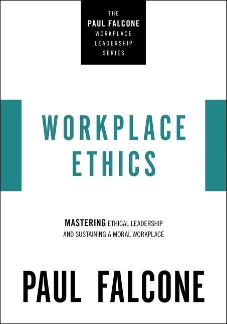 Cover: 9781400229970 | Workplace Ethics: Mastering Ethical Leadership and Sustaining a...