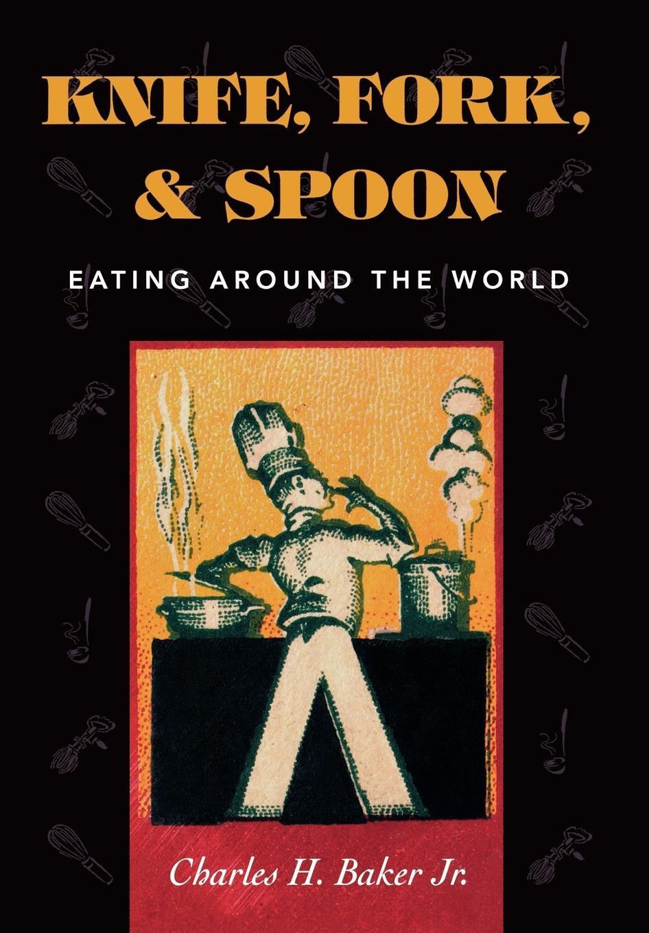 Cover: 9781586670498 | Knife, Fork and Spoon | Eating Around the World | Charles H. Jr. Baker