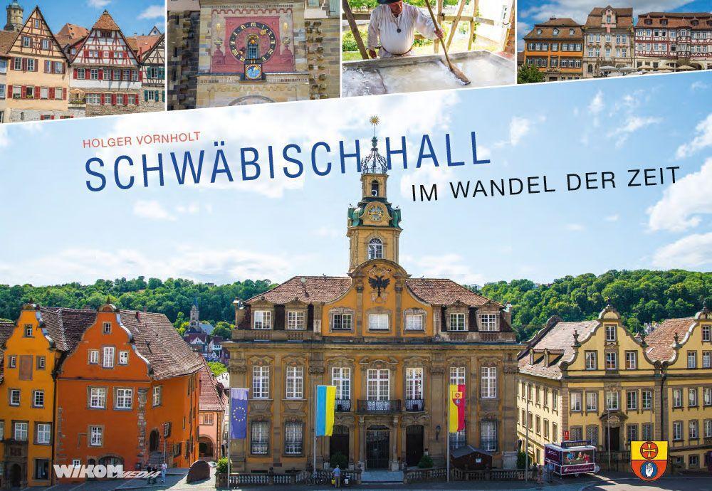 Cover: 9783949986031 | Schwäbisch Hall im Wandel der Zeit | Holger Vornholt | Buch | Deutsch