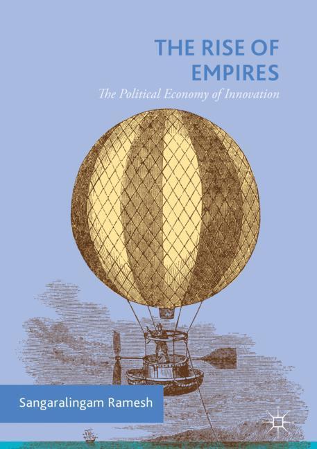 Cover: 9783030016074 | The Rise of Empires | The Political Economy of Innovation | Ramesh